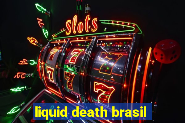 liquid death brasil